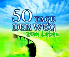 50 Tage - der Weg zum Leben